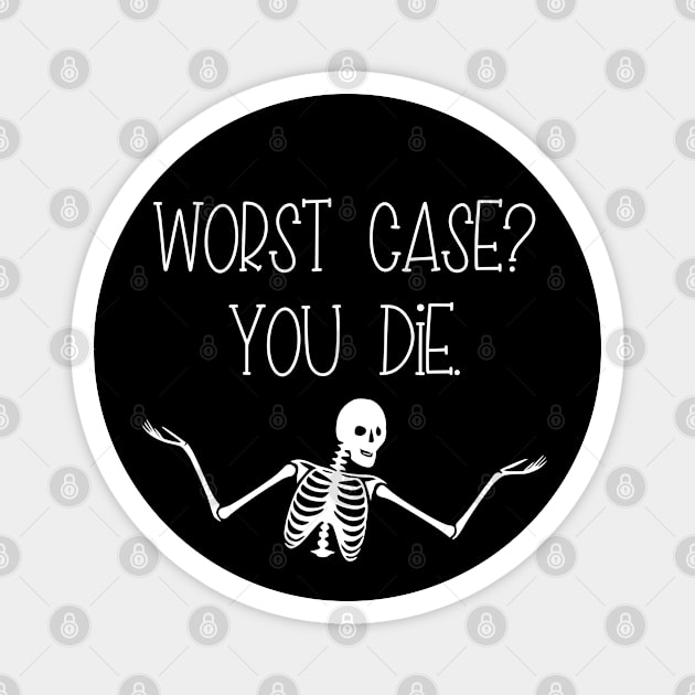 Worst Case You Die Magnet by KayBee Gift Shop